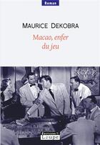 Couverture du livre « Macao, enfer du jeu » de Maurice Dekobra aux éditions Editions De La Loupe