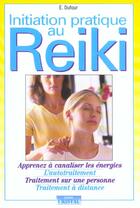 Couverture du livre « Initiation pratique au reiki - apprenez a canaliser les enegies - l'autotraitement - traitement sur » de Dufour E. aux éditions Cristal