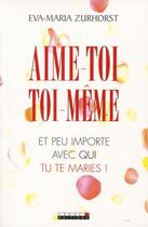 Couverture du livre « Aime toi toi-même ; et peu importe avec qui tu te maries ! » de Zurhorst Eva-Maria aux éditions Leduc