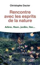 Couverture du livre « Rencontre avec les esprits de la nature ; arbres, fleurs, jardins, fées... » de Christophe Dacier aux éditions Lanore