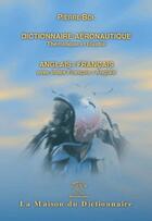 Couverture du livre « Dictionnaire de l'aeronautique ; thematique et illustre (2e édition) » de Pierre Boi aux éditions Dicoland/lmd