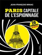 Couverture du livre « Paris capitale de l'espionnage ; 20 itinéraires, 20 récits » de Jean-Francois Miniac aux éditions Bonneton
