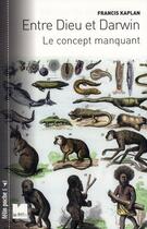 Couverture du livre « Entre Dieu et Darwin ; le concept manquant » de Francis Kaplan aux éditions Felin