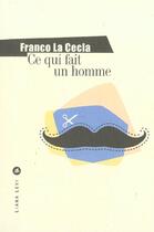 Couverture du livre « Ce qui fait un homme » de Franco La Cecla aux éditions Liana Levi