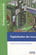 Couverture du livre « Végétalisation des murs ; conception mise en oeuvre entretien et maintenance » de Claude Guinaudeau aux éditions Cstb
