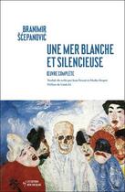Couverture du livre « Une mer blanche et silencieuse » de Branimir Scepanovic aux éditions Noir Sur Blanc