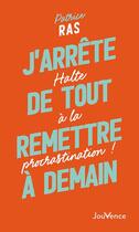Couverture du livre « J'arrête de tout remettre à demain ! halte à la procrastination ! » de Patrice Ras aux éditions Jouvence