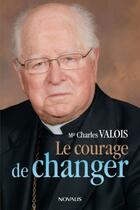 Couverture du livre « Le courage de changer » de Charles Valois aux éditions Novalis