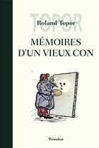 Couverture du livre « Mémoires d'un vieux con » de Roland Topor aux éditions Wombat