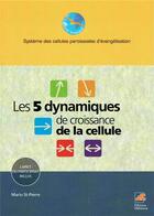Couverture du livre « Les 5 dynamiques de la croissance de la cellule » de Mario Saint-Pierre aux éditions Nehemie