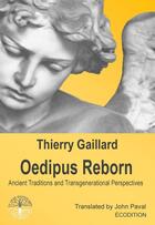 Couverture du livre « Oedipus reborn, ancient traditions and transgenerational perspectives » de Thierry Gaillard aux éditions Ecodition