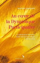 Couverture du livre « Au coeur de la Dynamique Participative : La dimension humaine, levier de toute pratique collaborative » de Martine Marenne aux éditions Aquilae