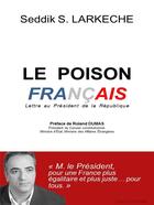 Couverture du livre « Le poison francais - lettre au president de la republique » de Larkeche Seddik S. aux éditions Ena Editions