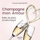 Couverture du livre « Champagne mon amour ; bulles de plaisir et traits d'esprit » de Michelle Jean-Baptiste aux éditions Owen