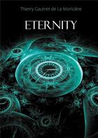 Couverture du livre « Eternity » de Thierry Gautret De La Moriciere aux éditions Books On Demand