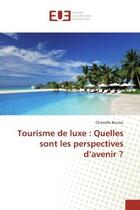 Couverture du livre « Tourisme de luxe : Quelles sont les perspectives d'avenir ? » de Christelle Boutec aux éditions Editions Universitaires Europeennes