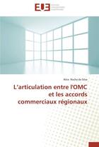 Couverture du livre « L'articulation entre l'OMC et les accords commerciaux régionaux » de Alice Rocha Da Silva aux éditions Editions Universitaires Europeennes