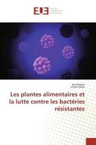 Couverture du livre « Les plantes alimentaires et la lutte contre les bacteries resistantes » de Nayim Paul aux éditions Editions Universitaires Europeennes