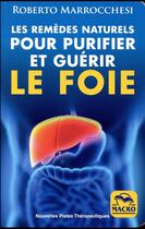 Couverture du livre « Les remèdes naturels pour purifier et guérir le foie (2e édition) » de Roberto Marrocchesi aux éditions Macro Editions