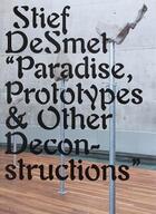 Couverture du livre « Stief desmet paradise, prototypes & other deconstructions » de Desmet Stief aux éditions Ape Art Paper