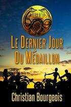 Couverture du livre « Le dernier jour du medaillon » de Bourgeois Christian aux éditions Atramenta