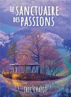 Couverture du livre « Le sanctuaire des passions » de Chazot Eric aux éditions Atramenta