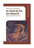 Couverture du livre « Le code de vie du primitif t.2 » de Basile Adjou-Moumouni aux éditions Ruisseaux D'afrique Editions