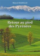 Couverture du livre « Retour au pied des Pyrénées » de Marcel Harelle aux éditions Baudelaire