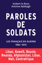 Couverture du livre « Paroles de soldats ; les Français en guerre, 1983-2015 » de Hubert Le Roux et Antoine Sabbagh aux éditions Tallandier