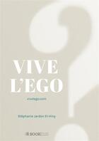 Couverture du livre « Vive l'ego » de Stephanie Jardon-El Hiny aux éditions Bookelis