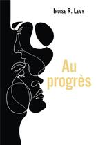 Couverture du livre « Au progrès » de Iroise R. Levy aux éditions Librinova