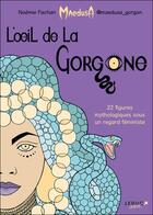 Couverture du livre « L'oeil de la Gorgone : 22 figures mythologiques sous un regard féministe » de Noemie Fachan aux éditions Leduc Graphic