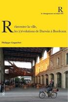 Couverture du livre « Réinventer la ville ; les (r)évolutions de Darwin à Bordeaux » de Philippe Gagnebet aux éditions Ateliers Henry Dougier