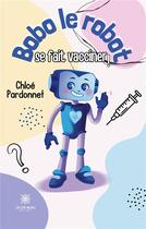 Couverture du livre « Bobo le robot se fait vacciner ! » de Pardonnet Chloe aux éditions Le Lys Bleu