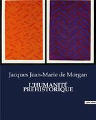 Couverture du livre « L'HUMANITÉ PRÉHISTORIQUE » de De Morgan J-M. aux éditions Culturea