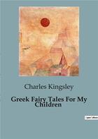 Couverture du livre « Greek Fairy Tales For My Children » de Charles Kingsley aux éditions Culturea