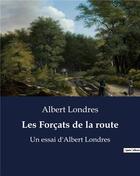 Couverture du livre « Les Forçats de la route : Un essai d'Albert Londres » de Albert Londres aux éditions Culturea