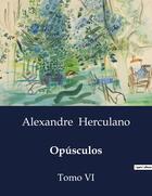 Couverture du livre « Opúsculos : Tomo VI » de Alexandre Herculano aux éditions Culturea