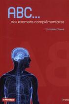 Couverture du livre « Abc Des Examens Complementaires » de Closse Christel aux éditions Moniteur Des Pharmacies