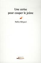 Couverture du livre « Une cerise pour couper le jeûne » de Hafez Khiyavi aux éditions Serge Safran