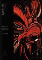 Couverture du livre « Romain Froquet ; racines » de Frederic Claquin aux éditions Plan 9 Entertainment