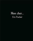 Couverture du livre « Mon cher Urs Fischer » de Bice Curiger aux éditions Fondation Vincent Van Gogh Arles