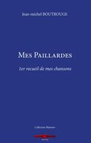 Couverture du livre « Mes paillardes ; 1er recueil de mes chansons » de Jean-Michel Boutrouge aux éditions Corde Rouge