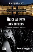 Couverture du livre « Alice au pays des secrets ; vague de suicides à Bordeaux » de Jean-Bernard Durrault aux éditions Terres De L'ouest