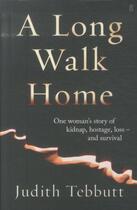 Couverture du livre « A long walk home - one woman's story of kidnap, hostage, loss - and survival » de Judith Tebbutt aux éditions Faber Et Faber