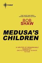 Couverture du livre « Medusa's Children » de Bob Shaw aux éditions Orion Digital