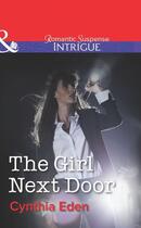Couverture du livre « The Girl Next Door (Mills & Boon Intrigue) (Shadow Agents: Guts and Gl » de Cynthia Eden aux éditions Mills & Boon Series