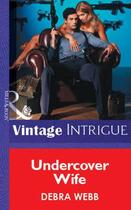 Couverture du livre « Undercover Wife (Mills & Boon Vintage Intrigue) » de Debra Webb aux éditions Mills & Boon Series