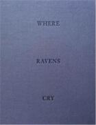 Couverture du livre « Jakob de boer where ravens cry » de De Boer Jakob aux éditions Nazraeli