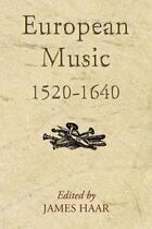 Couverture du livre « European Music, 1520-1640 » de James Haar aux éditions Boydell And Brewer Group Ltd